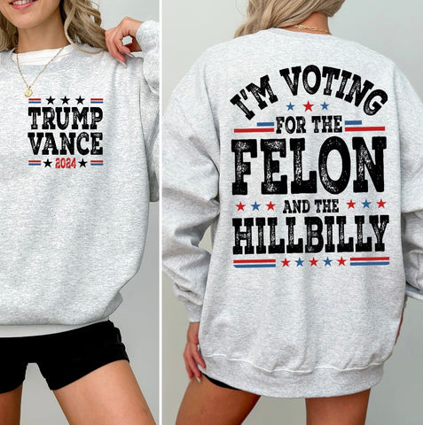 Vote Felon Hillbilly 24 Sweatshirt