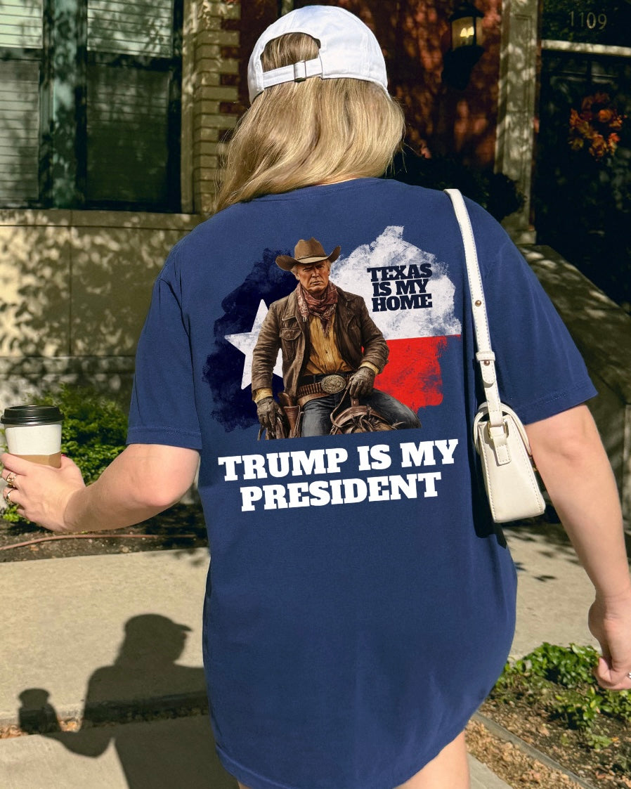 Texas is Home Trump is President Tshirt