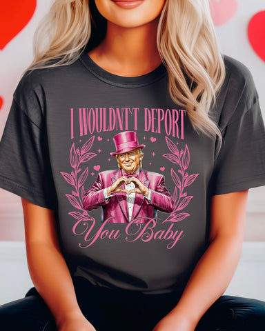 I Wouldnt Deport You TSHIRT