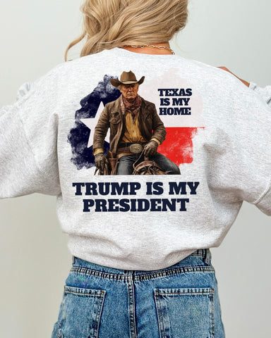 Texas is Home Trump is President Sweatshirt