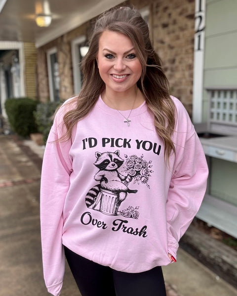 I’d Pick You Over Trash Sweatshirt