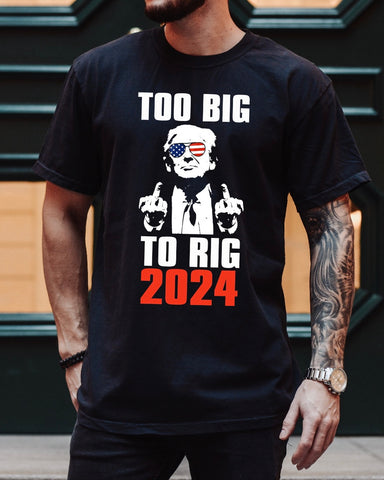 Too Big To Rig Tshirt