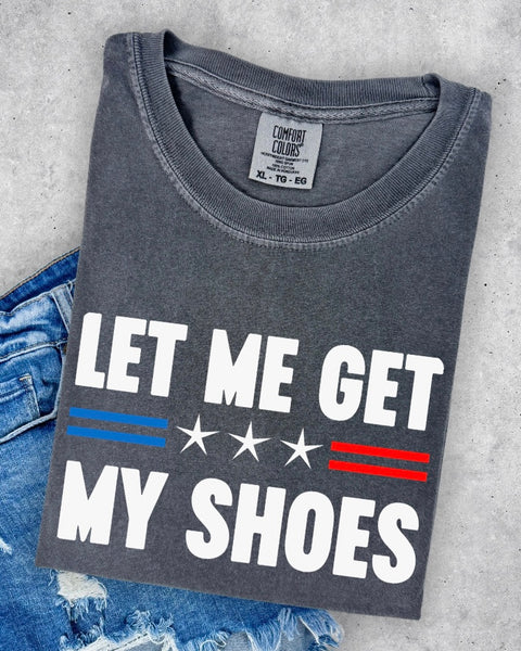 Let Me Get My Shoes Tshirt