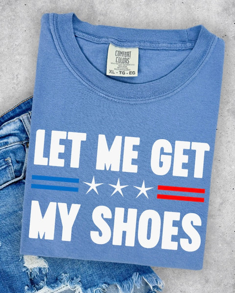 Let Me Get My Shoes Tshirt