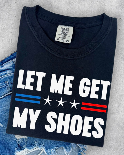 Let Me Get My Shoes Tshirt